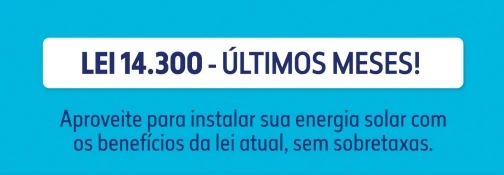 Corra, últimos meses para instalar sua energia solar.